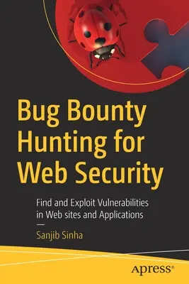 Bug Bounty Hunting for Web Security: Encuentra y Explota Vulnerabilidades en Sitios y Aplicaciones Web - Bug Bounty Hunting for Web Security: Find and Exploit Vulnerabilities in Web Sites and Applications