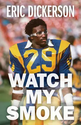 Vigila mi humo: La historia de Eric Dickerson - Watch My Smoke: The Eric Dickerson Story