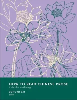 Cómo leer prosa china: Antología guiada - How to Read Chinese Prose: A Guided Anthology