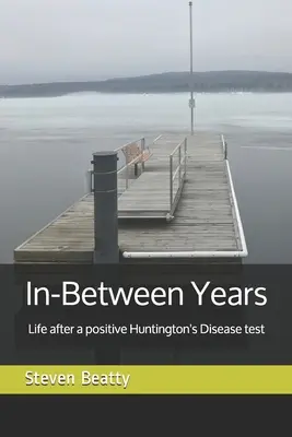 Años intermedios: La vida después de una prueba positiva de la enfermedad de Huntington - In-Between Years: Life after a positive Huntington's Disease test