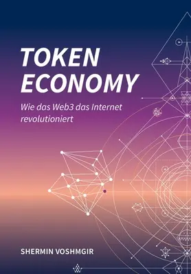 Token Economy: Wie das Web3 das Internet revolutioniert (Edición alemana): Wie das Web3 das Internet revolutioniert (German Edition): - Token Economy: Wie das Web3 das Internet revolutioniert (German Edition): Wie das Web3 das Internet revolutioniert (German Edition):