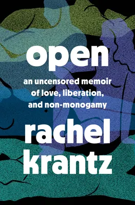 Abierto: Una memoria sin censura sobre el amor, la liberación y la no monogamia - Una memoria sobre el poliamor - Open: An Uncensored Memoir of Love, Liberation, and Non-Monogamy--A Polyamory Memoir