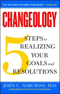 Changeology: 5 pasos para hacer realidad tus metas y propósitos - Changeology: 5 Steps to Realizing Your Goals and Resolutions