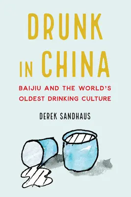 Borrachos en China: Baijiu y la cultura de beber más antigua del mundo - Drunk in China: Baijiu and the World's Oldest Drinking Culture