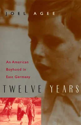 Doce años: Una infancia americana en Alemania del Este - Twelve Years: An American Boyhood in East Germany