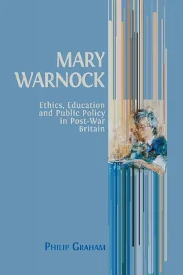 Mary Warnock: Ética, educación y política pública en la Gran Bretaña de posguerra - Mary Warnock: Ethics, Education and Public Policy in Post-War Britain