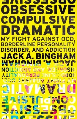 Drama Obsesivo-Compulsivo: Mi lucha contra el TOC, el trastorno límite de la personalidad y la adicción - Obsessive-Compulsive Dramatic: My Fight Against OCD, Borderline Personality Disorder, and Addiction