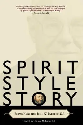 Espíritu, estilo, historia: Ensayos en honor de John W. Padberg, S.J. - Spirit, Style, Story: Essays Honoring John W. Padberg, S.J.