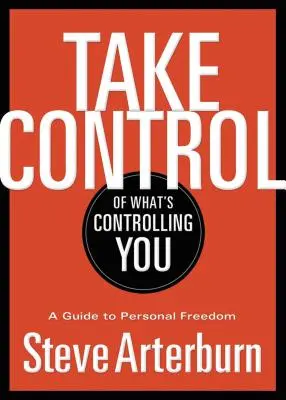 Toma el control de lo que te controla: Una Guía para la Libertad Personal - Take Control of What's Controlling You: A Guide to Personal Freedom