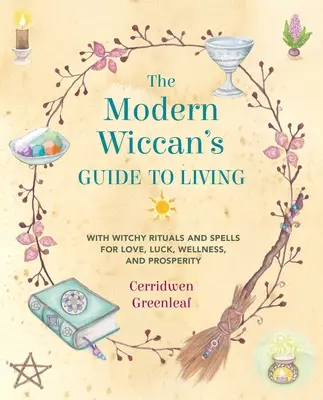 La Guía para Vivir de la Bruja Moderna: Con Rituales y Hechizos Brujescos para el Amor, la Suerte, el Bienestar y la Prosperidad - The Modern Wiccan's Guide to Living: With Witchy Rituals and Spells for Love, Luck, Wellness, and Prosperity