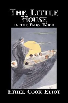 La casita en el bosque de las hadas de Ethel Cook Eliot, Ficción, Fantasía, Literatura, Cuentos de hadas, Cuentos populares, Leyendas y mitología - The Little House in the Fairy Wood by Ethel Cook Eliot, Fiction, Fantasy, Literary, Fairy Tales, Folk Tales, Legends & Mythology