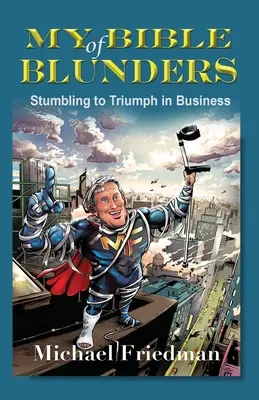 Mi Biblia de los errores: Tropezar para triunfar en los negocios - My Bible of Blunders: Stumbling to Triumph in Business