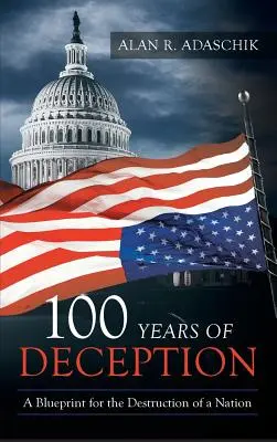 100 años de engaño: Un plan para la destrucción de una nación - 100 Years of Deception: A Blueprint for the Destruction of a Nation
