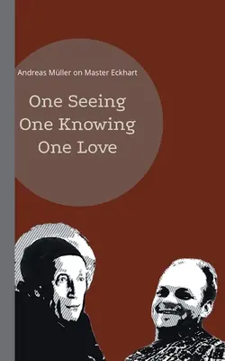 Un ver, un saber, un amor: Andreas Mller sobre el Maestro Eckhart - One seeing, one knowing, one love: Andreas Mller on Master Eckhart