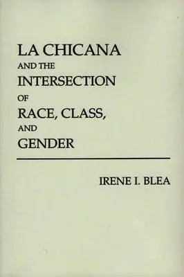 La Chicana y la intersección de raza, clase y género - La Chicana and the Intersection of Race, Class, and Gender