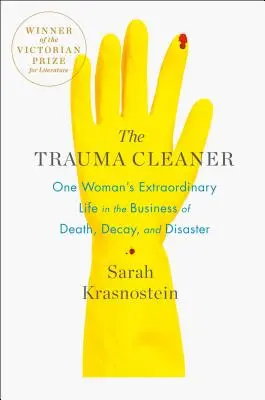 La limpiadora de traumas: La extraordinaria vida de una mujer en el negocio de la muerte, la descomposición y el desastre - The Trauma Cleaner: One Woman's Extraordinary Life in the Business of Death, Decay, and Disaster