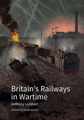 Los ferrocarriles británicos en tiempos de guerra - Britain's Railways in Wartime