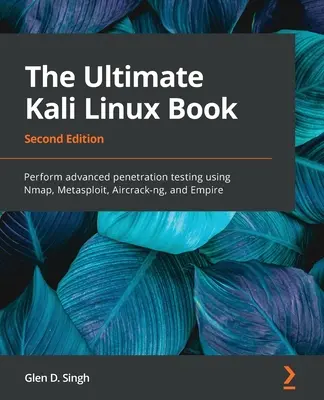 El Libro Definitivo de Kali Linux - Segunda Edición: Realice pruebas de penetración avanzadas con Nmap, Metasploit, Aircrack-ng y Empire - The Ultimate Kali Linux Book - Second Edition: Perform advanced penetration testing using Nmap, Metasploit, Aircrack-ng, and Empire