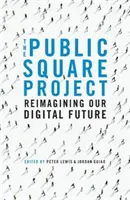 Proyecto Plaza Pública - Reimaginar nuestro futuro digital - Public Square Project - Reimagining Our Digital Future