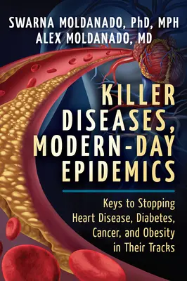 Enfermedades mortales, epidemias modernas: Claves para frenar en seco las cardiopatías, la diabetes, el cáncer y la obesidad - Killer Diseases, Modern-Day Epidemics: Keys to Stopping Heart Disease, Diabetes, Cancer, and Obesity in Their Tracks