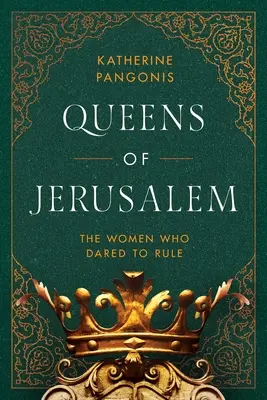 Reinas de Jerusalén: Las mujeres que se atrevieron a gobernar - Queens of Jerusalem: The Women Who Dared to Rule