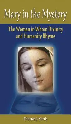 María en el misterio: La mujer en la que riman la divinidad y la humanidad - Mary in the Mystery: The Woman in Whom Divinity and Humanity Rhyme