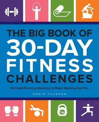 The Big Book of 30-Day Fitness Challenges: 60 rutinas que crean hábitos para que hacer ejercicio sea divertido - The Big Book of 30-Day Fitness Challenges: 60 Habit-Forming Routines to Make Working Out Fun