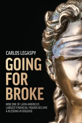 A punto de quebrar: Cómo uno de los mayores fraudes financieros de América Latina se convirtió en una bendición disfrazada - Going for Broke: How One of Latin America's Largest Financial Frauds Became a Blessing in Disguise