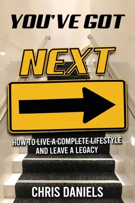 You've Got Next - Cómo vivir un estilo de vida completo y dejar un legado - You've Got Next - How to live a Complete Lifestyle and Leave a Legacy