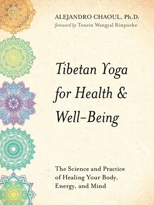 Yoga Tibetano para la Salud y el Bienestar: La ciencia y la práctica de la curación del cuerpo, la energía y la mente - Tibetan Yoga for Health & Well-Being: The Science and Practice of Healing Your Body, Energy, and Mind