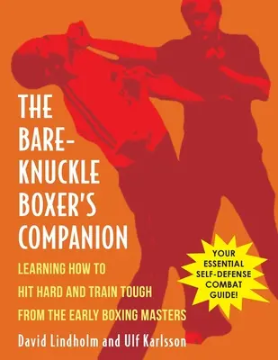 Bare-Knuckle Boxer's Companion: Aprender a golpear fuerte y entrenar duro de los primeros maestros del boxeo - Bare-Knuckle Boxer's Companion: Learning How to Hit Hard and Train Tough from the Early Boxing Masters
