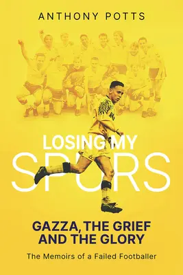 Perdiendo a mis Spurs: Gazza, el dolor y la gloria - Losing My Spurs: Gazza, the Grief and the Glory