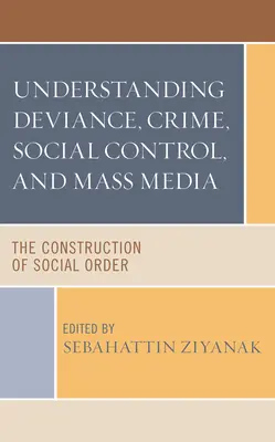 Desviación, delincuencia, control social y medios de comunicación: La construcción del orden social - Understanding Deviance, Crime, Social Control, and Mass Media: The Construction of Social Order