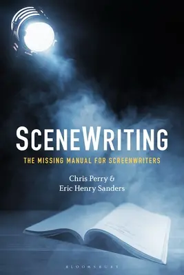 Scenewriting: El manual que faltaba para los guionistas - Scenewriting: The Missing Manual for Screenwriters