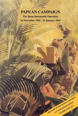 Campaña de Papúa: La operación Buna-Sanananda, 16 de noviembre de 1942 - 23 de enero de 1943 - Papuan Campaign: The Buna-Sanananda Operation, 16 November 1942 - 23 January 1943