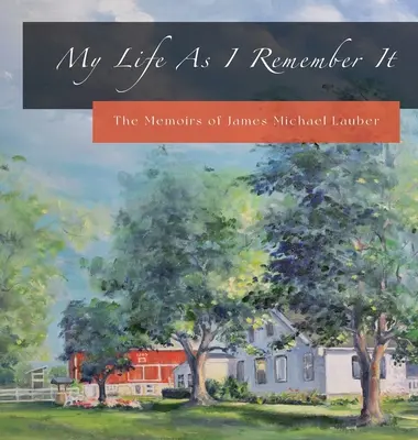 Mi vida tal como la recuerdo: Memorias de James Michael Lauber - My Life As I Remember It: The Memoirs of James Michael Lauber