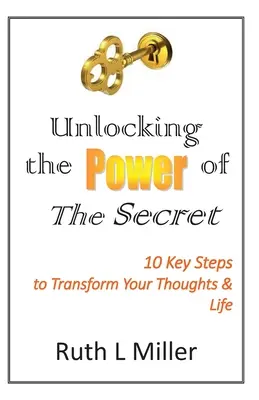 Desentrañar el poder de El Secreto: 10 claves para transformar tus pensamientos y tu vida - Unlocking the Power of The Secret: 10 keys to transform your thoughts and life