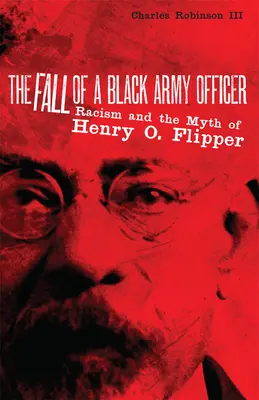 La caída de un oficial negro del ejército: El racismo y el mito de Henry O. Flipper - The Fall of a Black Army Officer: Racism and the Myth of Henry O. Flipper