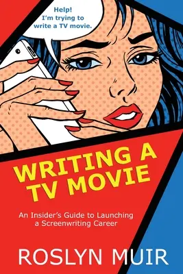 Escribir una película para televisión: Guía para iniciar una carrera de guionista - Writing a TV Movie: An Insider's Guide to Launching a Screenwriting Career