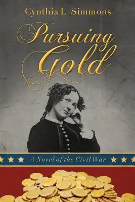 Persiguiendo el oro: Una novela de la Guerra Civil - Pursuing Gold: A Novel of the Civil War