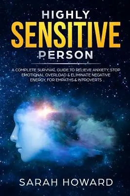 Persona Altamente Sensible: Una completa Guía de Supervivencia para Aliviar la Ansiedad, Detener la Sobrecarga Emocional y Eliminar la Energía Negativa, para Empáticos e Intro - Highly Sensitive Person: A complete Survival Guide to Relieve Anxiety, Stop Emotional Overload & Eliminate Negative Energy, for Empaths & Intro