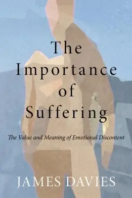 La importancia del sufrimiento: El valor y el significado del malestar emocional - The Importance of Suffering: The Value and Meaning of Emotional Discontent