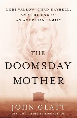 La madre del Juicio Final: Lori Vallow, Chad Daybell y el fin de una familia estadounidense - The Doomsday Mother: Lori Vallow, Chad Daybell, and the End of an American Family