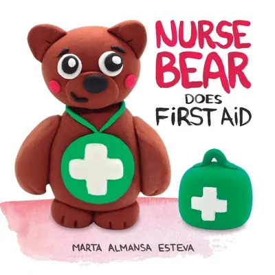 El Oso Enfermero Hace Primeros Auxilios: Libro ilustrado para aprender primeros auxilios para niños y jóvenes - Nurse Bear Does First Aid: Picture Book to Learn First Aid Skills for Toddlers and Kids