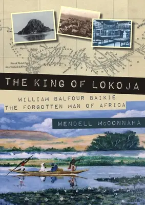 El rey de Lokoja: William Balfour Baikie, el hombre olvidado de África - The King of Lokoja: William Balfour Baikie the Forgotten Man of Africa