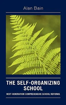 La escuela que se organiza a sí misma: La próxima generación de reformas escolares integrales - The Self-Organizing School: Next-Generation Comprehensive School Reforms