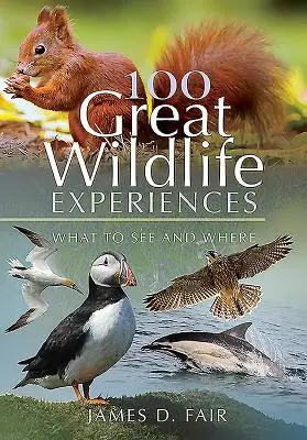 100 grandes experiencias con la naturaleza: Qué ver y dónde - 100 Great Wildlife Experiences: What to See and Where