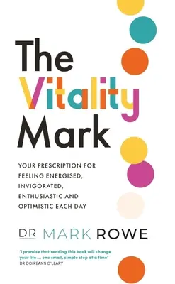 La marca de la vitalidad: su receta para sentirse con energía, vigor, entusiasmo y optimismo cada día - The Vitality Mark: Your Prescription for Feeling Energised, Invigorated, Enthusiastic and Optimistic Each Day