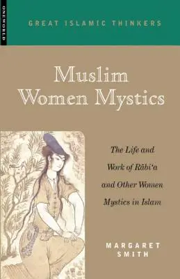 Mujeres místicas musulmanas: Vida y obra de Rabi'a y otras místicas del Islam - Muslim Women Mystics: The Life and Work of Rabi'a and Other Women Mystics in Islam