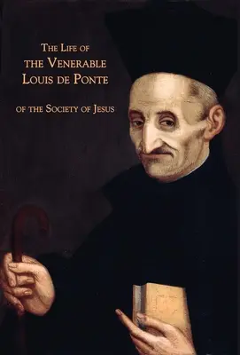 Vida del Venerable Luis de Ponte de la Compañía de Jesús - The Life of the Venerable Louis de Ponte of the Society of Jesus